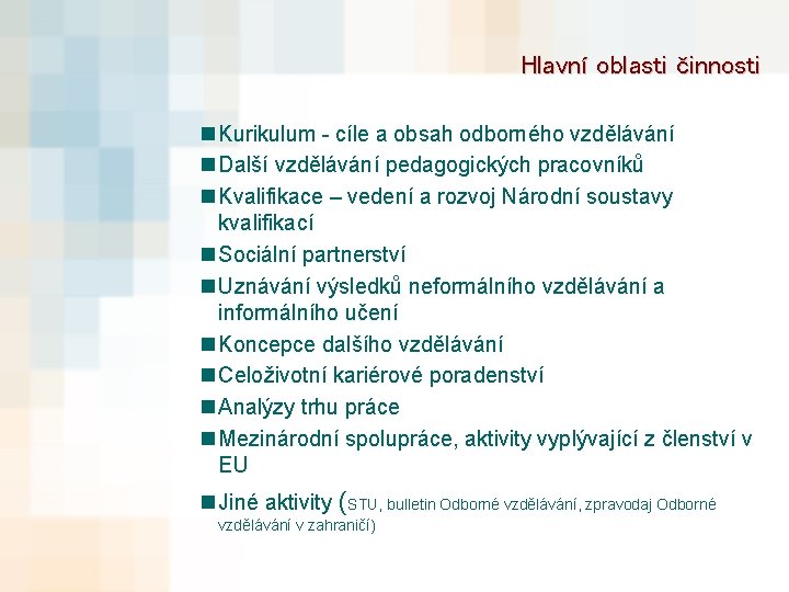 Hlavní oblasti činnosti n Kurikulum - cíle a obsah odborného vzdělávání n Další vzdělávání