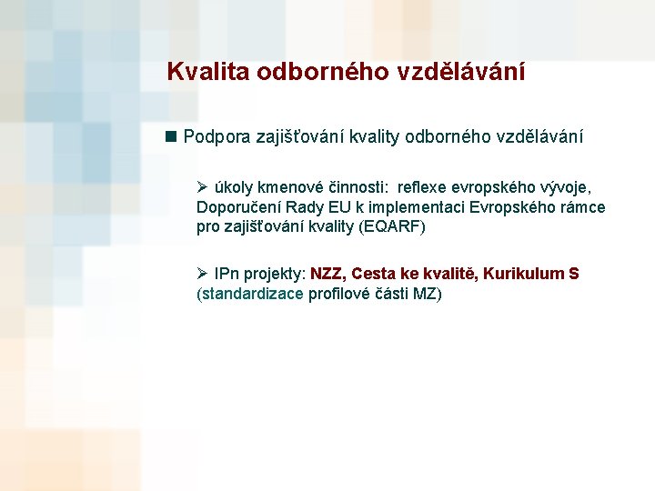 Kvalita odborného vzdělávání n Podpora zajišťování kvality odborného vzdělávání Ø úkoly kmenové činnosti: reflexe