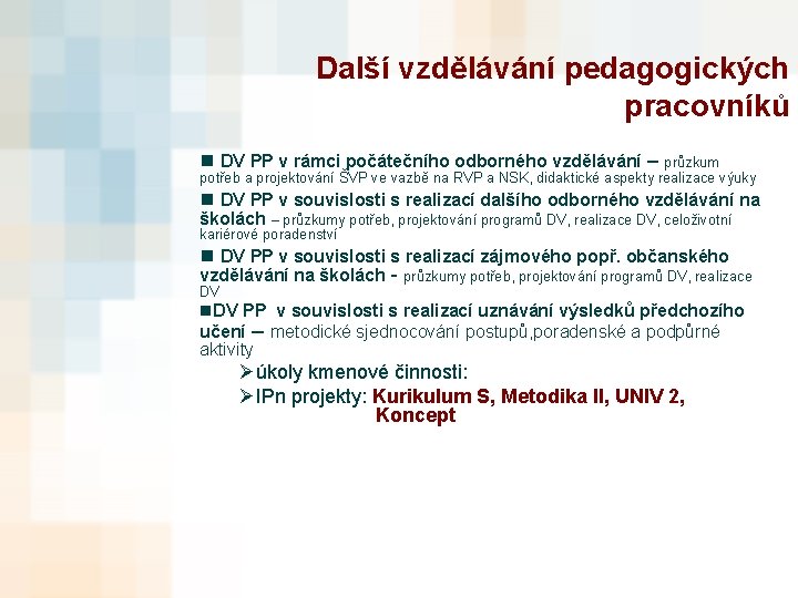 Další vzdělávání pedagogických pracovníků n DV PP v rámci počátečního odborného vzdělávání – průzkum