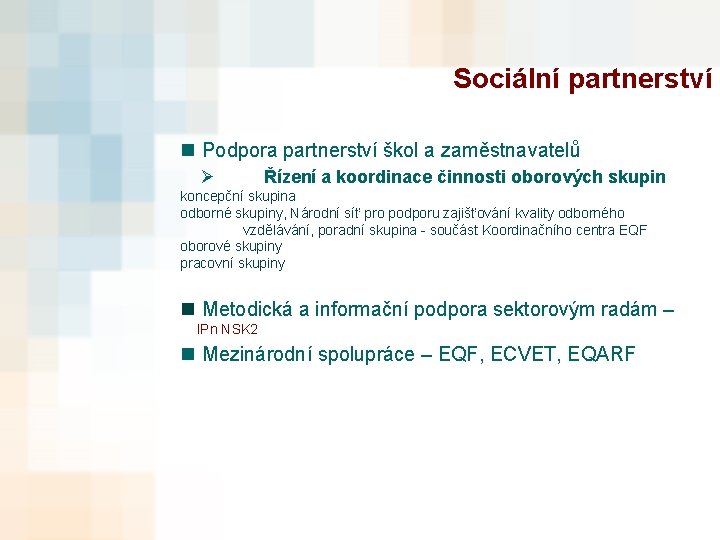 Sociální partnerství n Podpora partnerství škol a zaměstnavatelů Ø Řízení a koordinace činnosti oborových