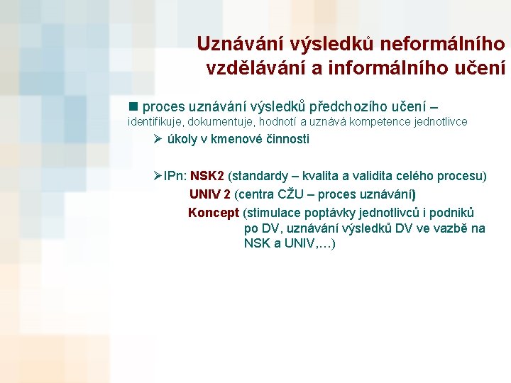 Uznávání výsledků neformálního vzdělávání a informálního učení n proces uznávání výsledků předchozího učení –