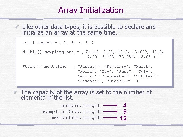 Array Initialization Like other data types, it is possible to declare and initialize an