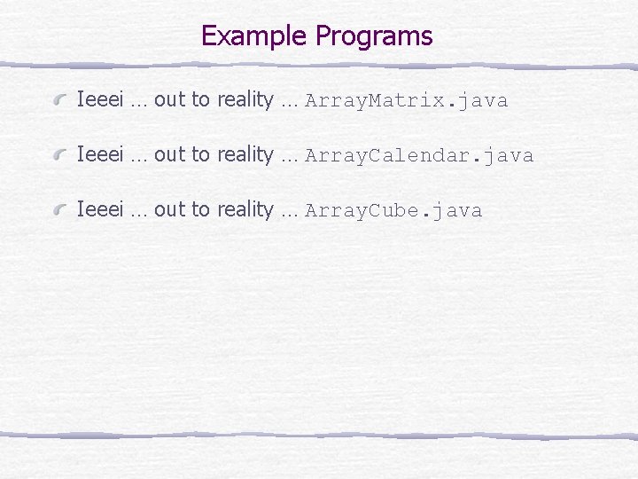 Example Programs Ieeei … out to reality … Array. Matrix. java Ieeei … out