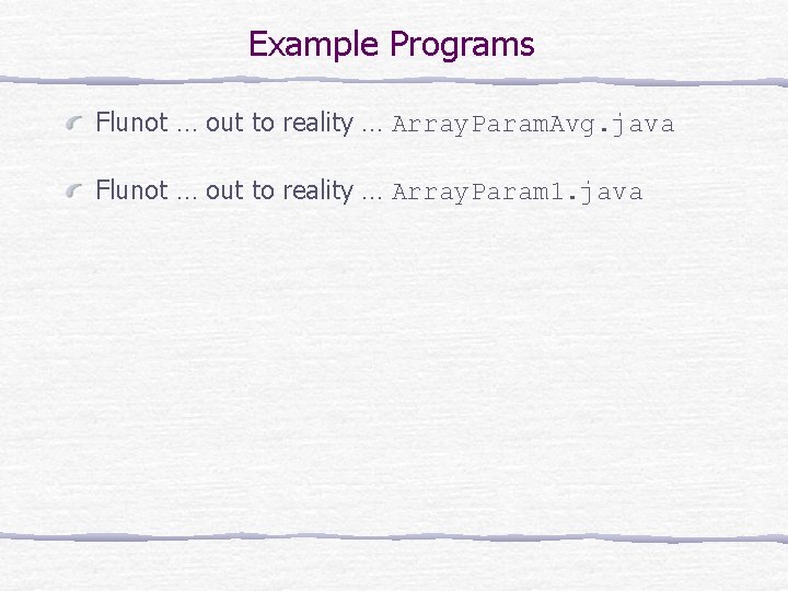 Example Programs Flunot … out to reality … Array. Param. Avg. java Flunot …