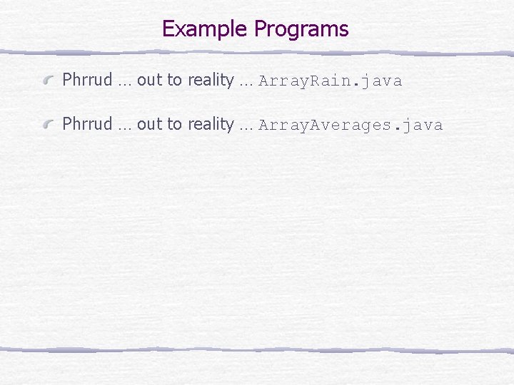 Example Programs Phrrud … out to reality … Array. Rain. java Phrrud … out