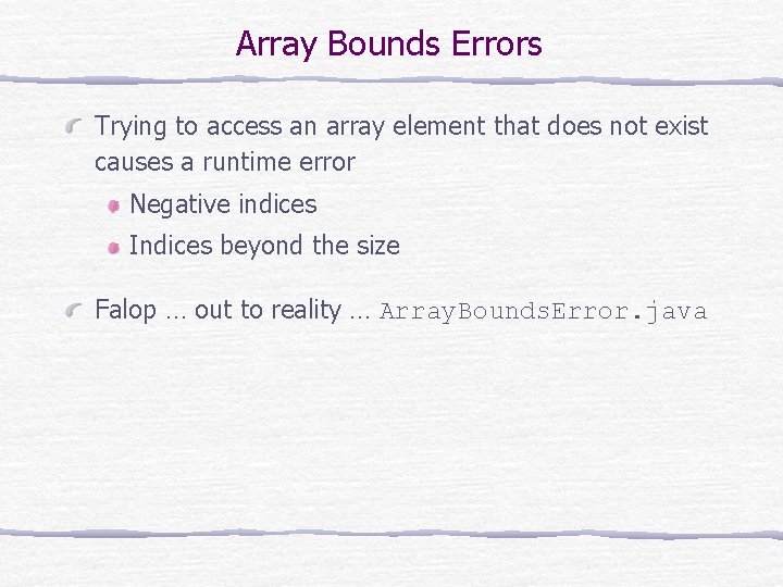 Array Bounds Errors Trying to access an array element that does not exist causes