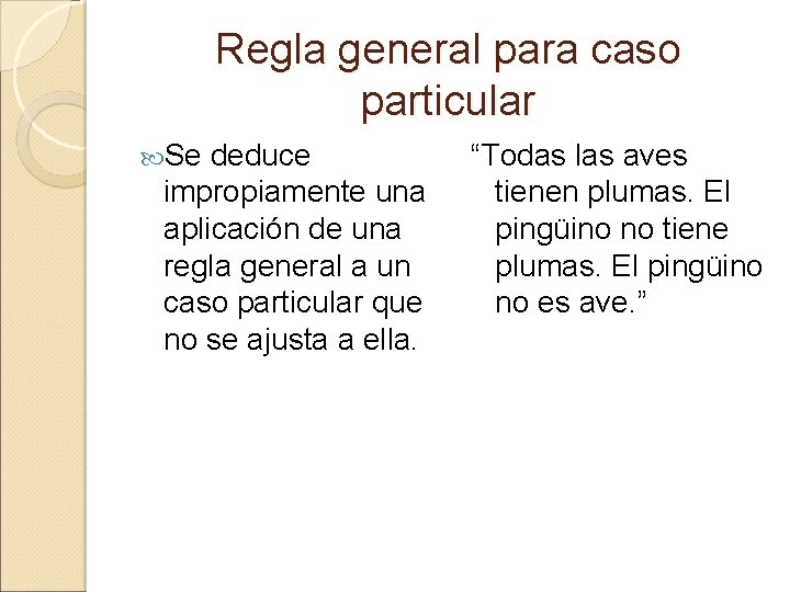 Regla general para caso particular Se deduce impropiamente una aplicación de una regla general