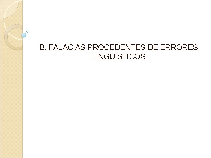 B. FALACIAS PROCEDENTES DE ERRORES LINGÜÍSTICOS 