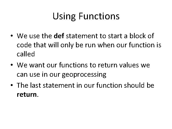 Using Functions • We use the def statement to start a block of code