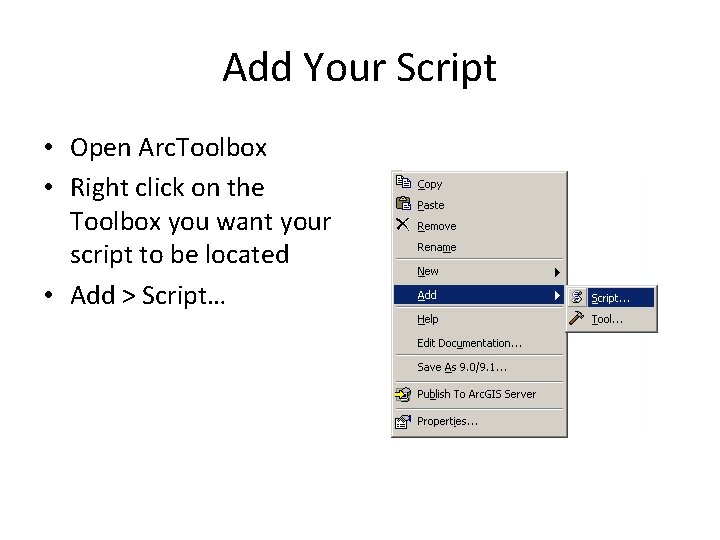 Add Your Script • Open Arc. Toolbox • Right click on the Toolbox you
