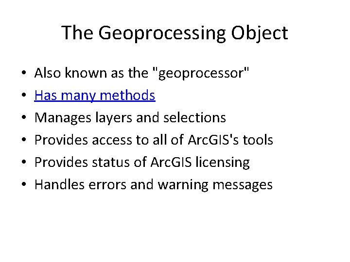 The Geoprocessing Object • • • Also known as the "geoprocessor" Has many methods