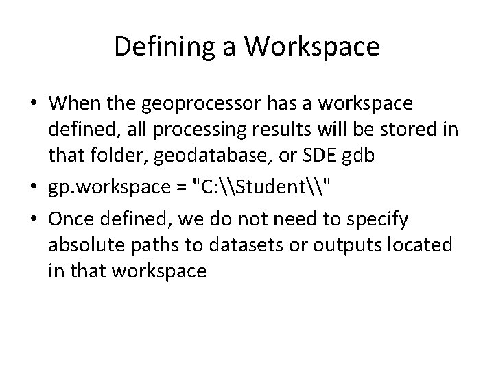 Defining a Workspace • When the geoprocessor has a workspace defined, all processing results