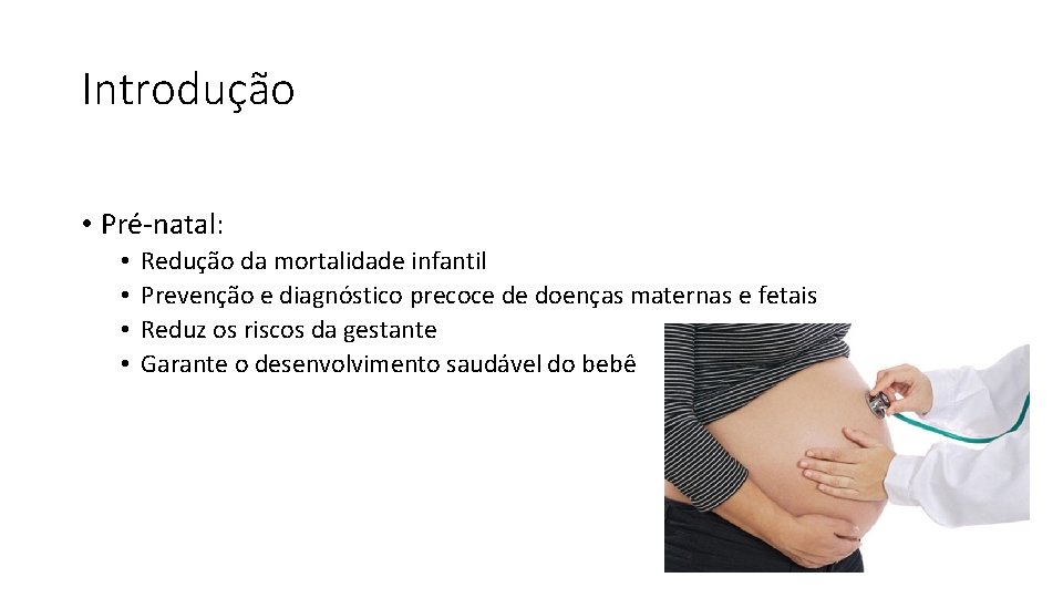 Introdução • Pré-natal: • • Redução da mortalidade infantil Prevenção e diagnóstico precoce de