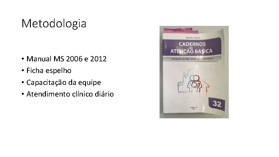 Metodologia • Manual MS 2006 e 2012 • Ficha espelho • Capacitação da equipe