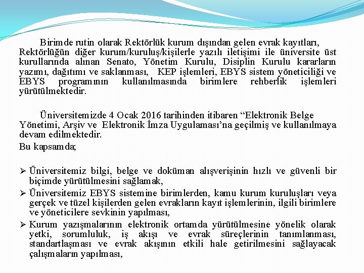 Birimde rutin olarak Rektörlük kurum dışından gelen evrak kayıtları, Rektörlüğün diğer kurum/kuruluş/kişilerle yazılı iletişimi