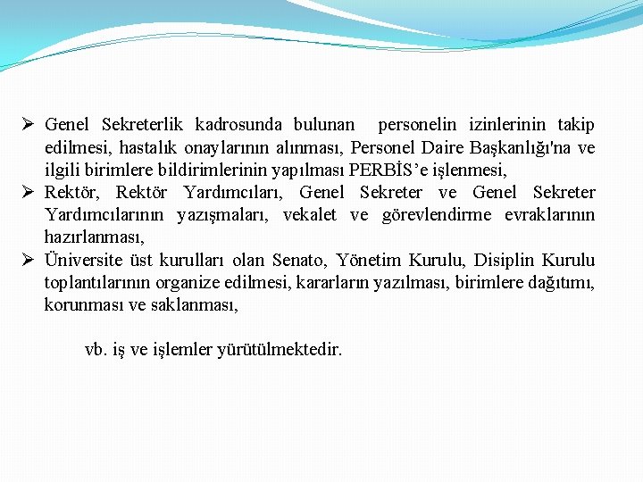 Ø Genel Sekreterlik kadrosunda bulunan personelin izinlerinin takip edilmesi, hastalık onaylarının alınması, Personel Daire