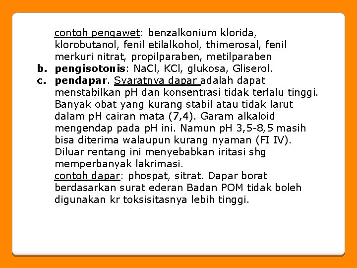 contoh pengawet: benzalkonium klorida, klorobutanol, fenil etilalkohol, thimerosal, fenil merkuri nitrat, propilparaben, metilparaben b.