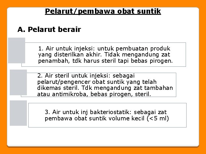 Pelarut/pembawa obat suntik A. Pelarut berair 1. Air untuk injeksi: untuk pembuatan produk yang