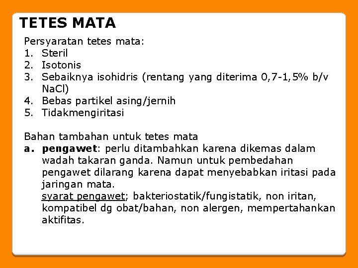 TETES MATA Persyaratan tetes mata: 1. Steril 2. Isotonis 3. Sebaiknya isohidris (rentang yang