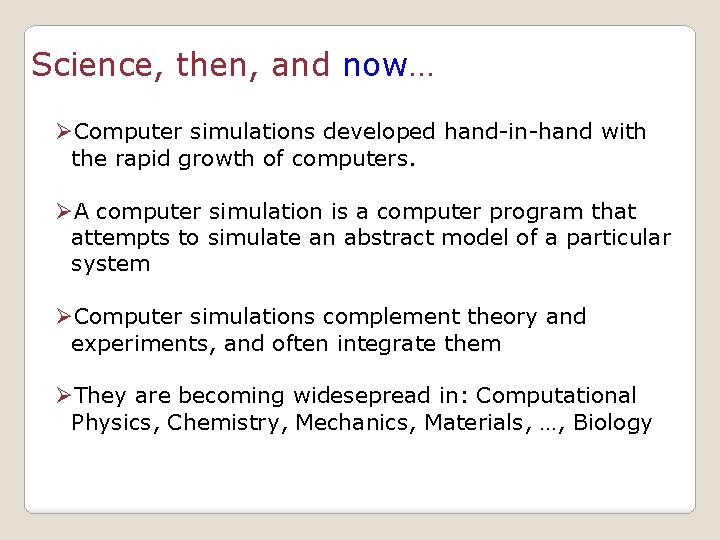 Science, then, and now… ØComputer simulations developed hand-in-hand with the rapid growth of computers.