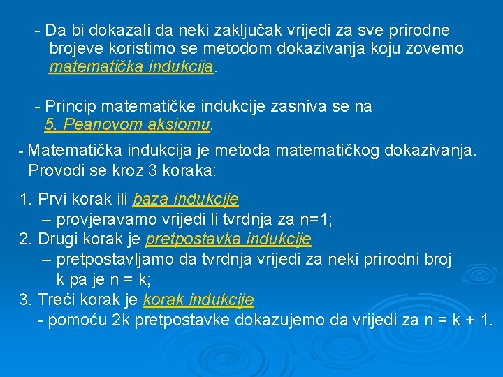 - Da bi dokazali da neki zaključak vrijedi za sve prirodne brojeve koristimo se