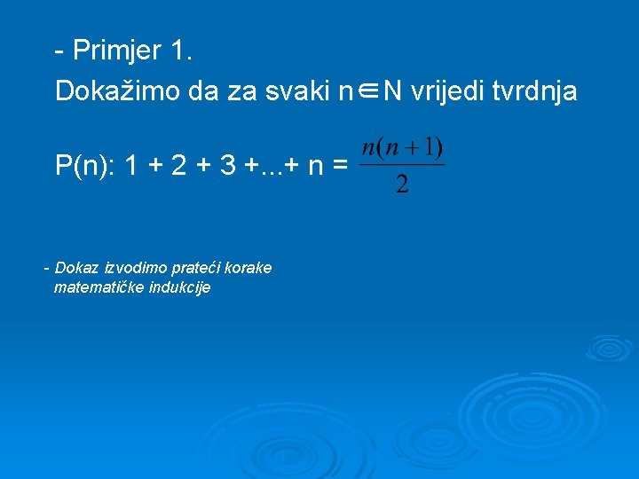 - Primjer 1. Dokažimo da za svaki n∈N vrijedi tvrdnja P(n): 1 + 2