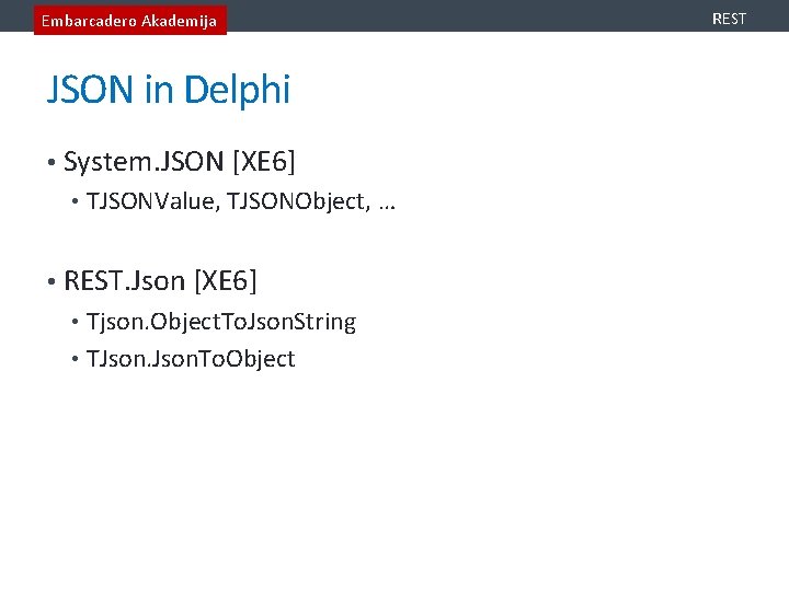 Embarcadero Akademija JSON in Delphi • System. JSON [XE 6] • TJSONValue, TJSONObject, …