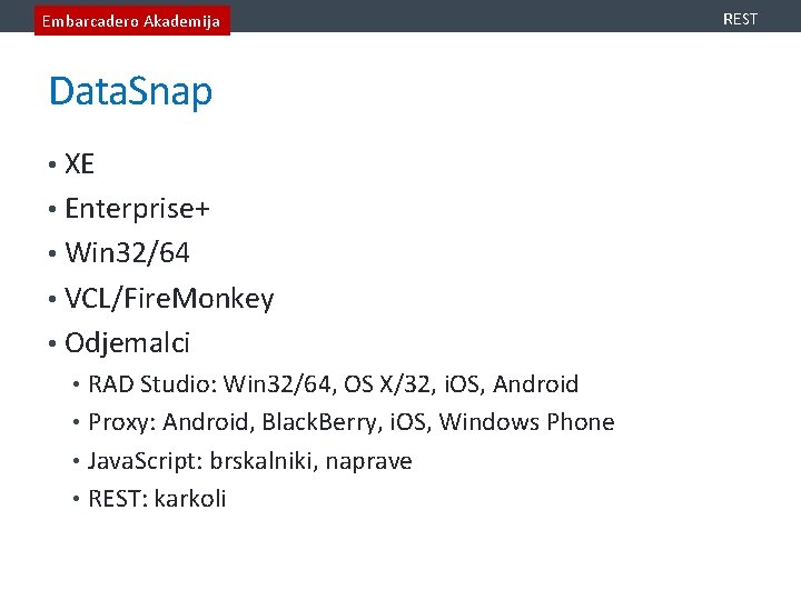 Embarcadero Akademija Data. Snap • XE • Enterprise+ • Win 32/64 • VCL/Fire. Monkey