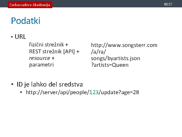 REST Embarcadero Akademija Podatki • URL fizični strežnik + REST strežnik [API] + resource