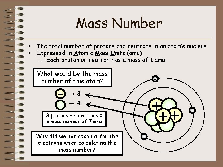 Mass Number • • The total number of protons and neutrons in an atom’s