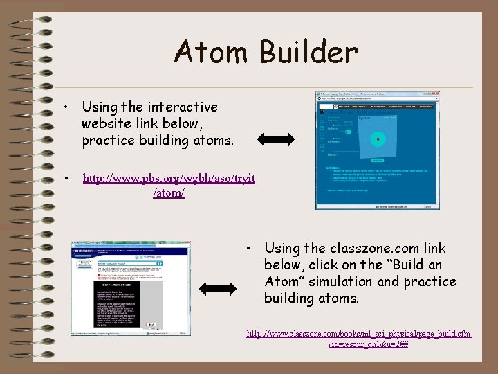 Atom Builder • Using the interactive website link below, practice building atoms. • http: