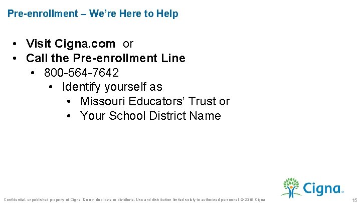 Pre-enrollment – We’re Here to Help • Visit Cigna. com or • Call the