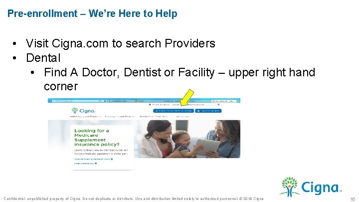 Pre-enrollment – We’re Here to Help • Visit Cigna. com to search Providers •