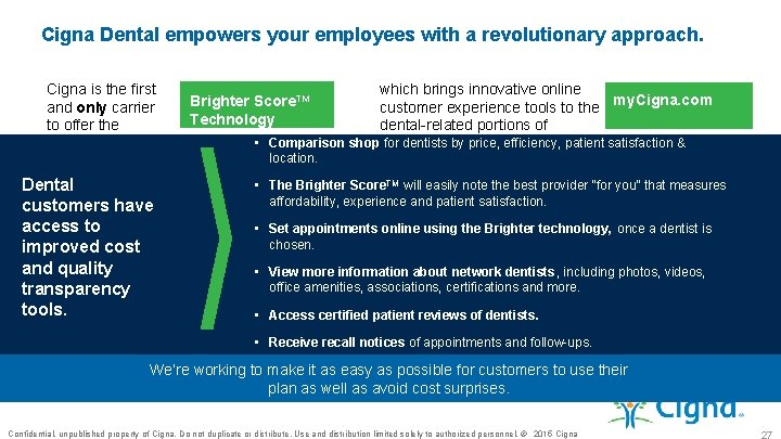 Cigna Dental empowers your employees with a revolutionary approach. Cigna is the first and
