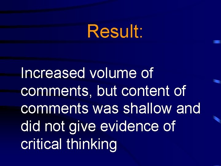 Result: Increased volume of comments, but content of comments was shallow and did not