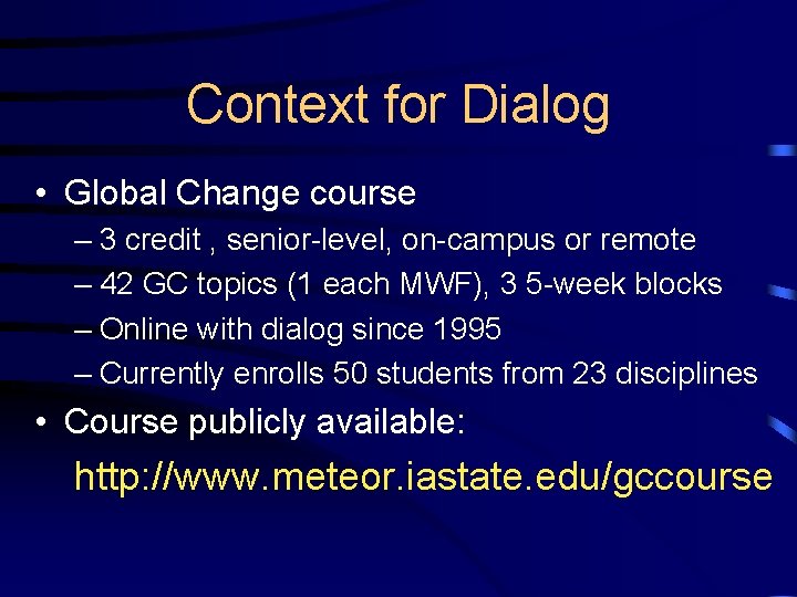 Context for Dialog • Global Change course – 3 credit , senior-level, on-campus or