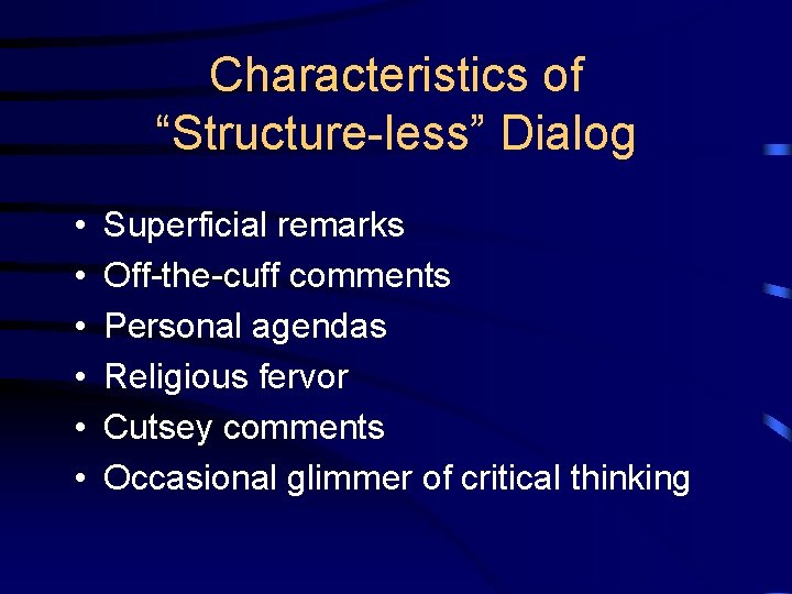 Characteristics of “Structure-less” Dialog • • • Superficial remarks Off-the-cuff comments Personal agendas Religious