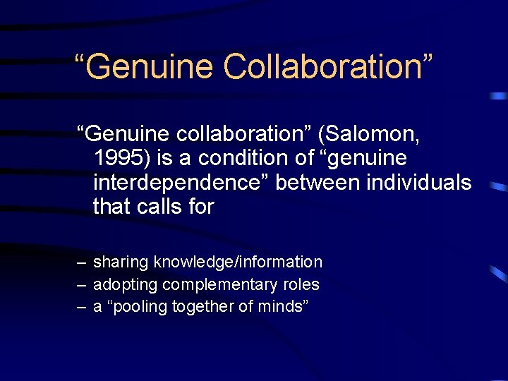 “Genuine Collaboration” “Genuine collaboration” (Salomon, 1995) is a condition of “genuine interdependence” between individuals