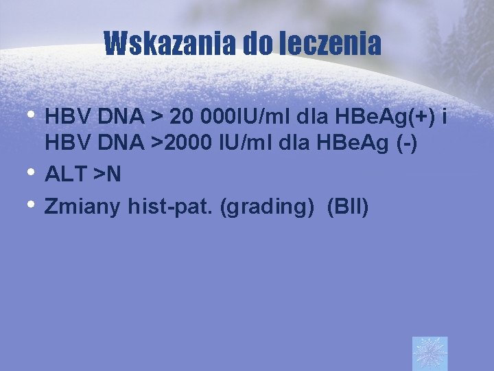 Wskazania do leczenia • HBV DNA > 20 000 IU/ml dla HBe. Ag(+) i