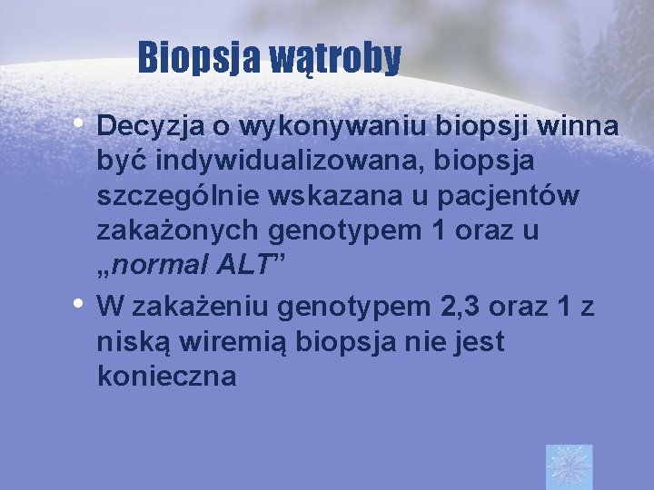 Biopsja wątroby • Decyzja o wykonywaniu biopsji winna • być indywidualizowana, biopsja szczególnie wskazana