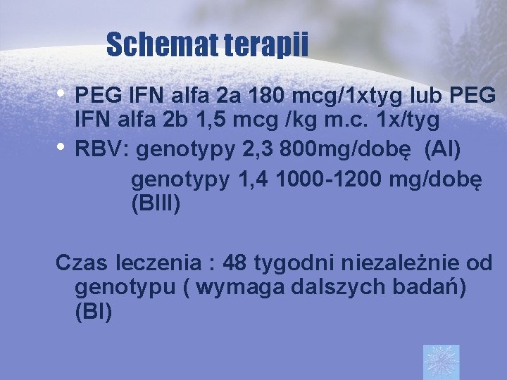 Schemat terapii • PEG IFN alfa 2 a 180 mcg/1 xtyg lub PEG •