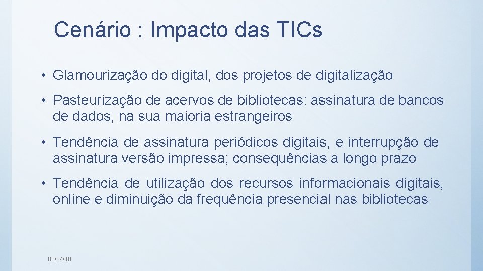 Cenário : Impacto das TICs • Glamourização do digital, dos projetos de digitalização •