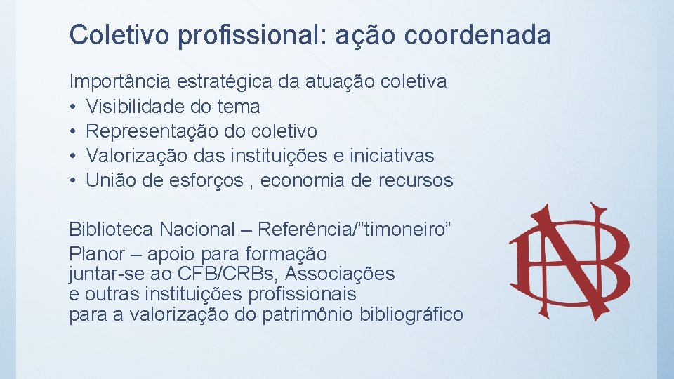 Coletivo profissional: ação coordenada Importância estratégica da atuação coletiva • Visibilidade do tema •