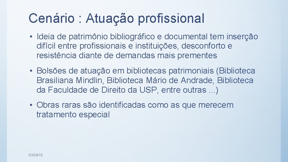 Cenário : Atuação profissional • Ideia de patrimônio bibliográfico e documental tem inserção difícil