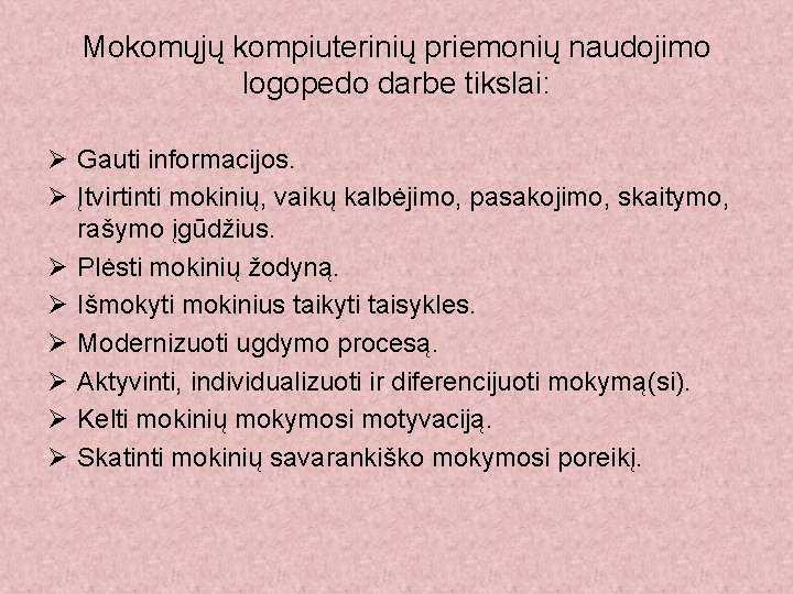 Mokomųjų kompiuterinių priemonių naudojimo logopedo darbe tikslai: Ø Gauti informacijos. Ø Įtvirtinti mokinių, vaikų