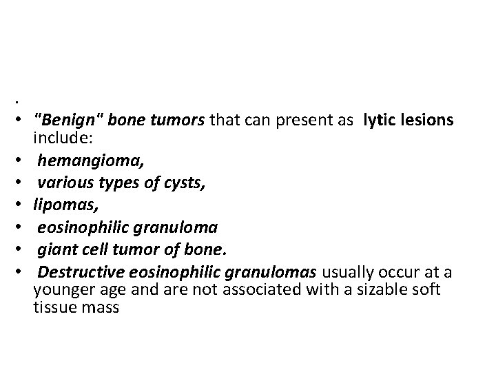 . • "Benign" bone tumors that can present as lytic lesions include: • hemangioma,