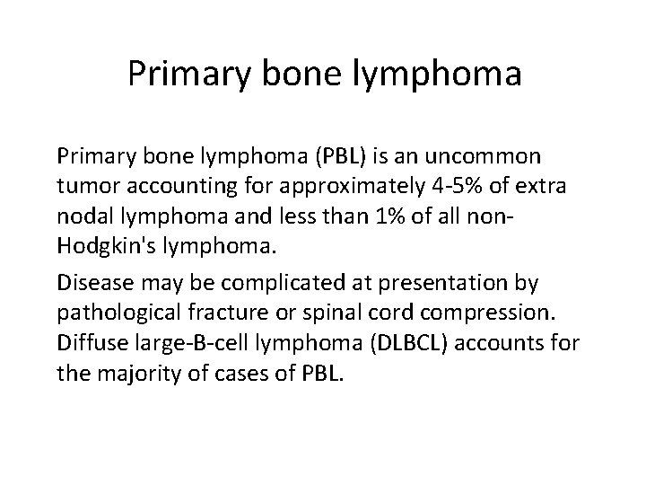 Primary bone lymphoma (PBL) is an uncommon tumor accounting for approximately 4 -5% of