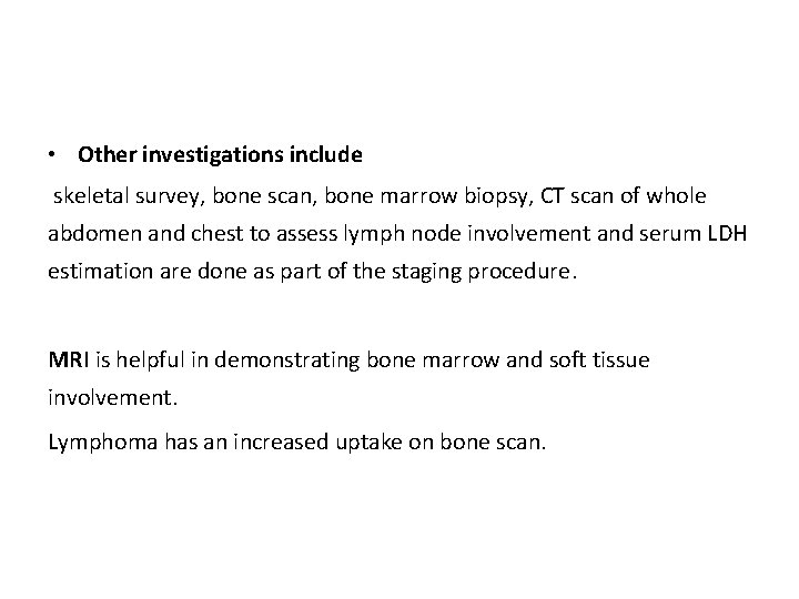  • Other investigations include skeletal survey, bone scan, bone marrow biopsy, CT scan