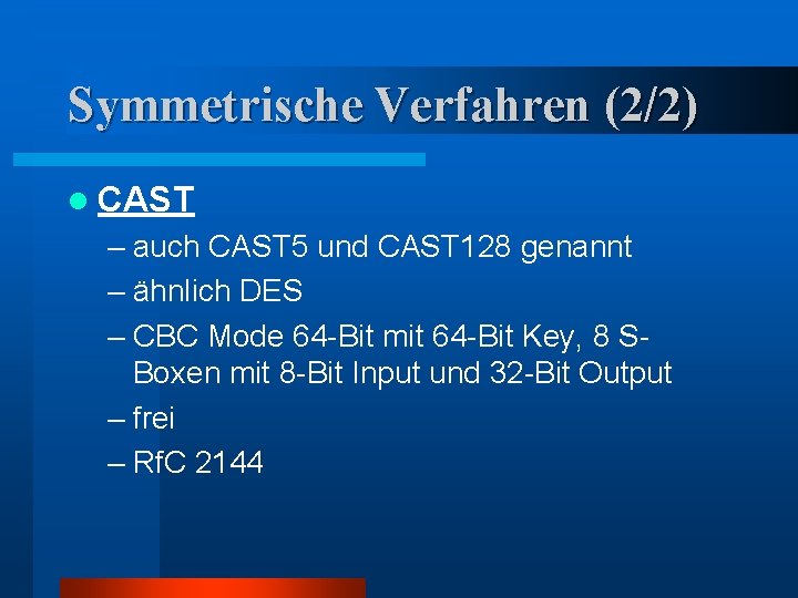 Symmetrische Verfahren (2/2) l CAST – auch CAST 5 und CAST 128 genannt –