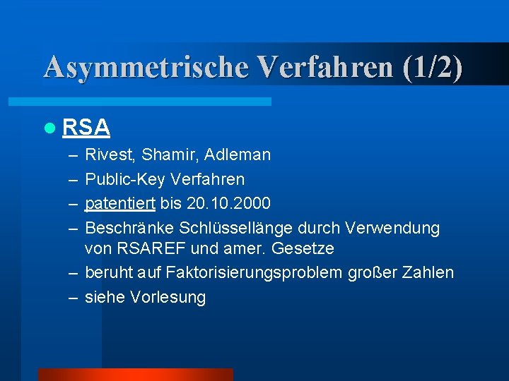 Asymmetrische Verfahren (1/2) l RSA – – Rivest, Shamir, Adleman Public-Key Verfahren patentiert bis